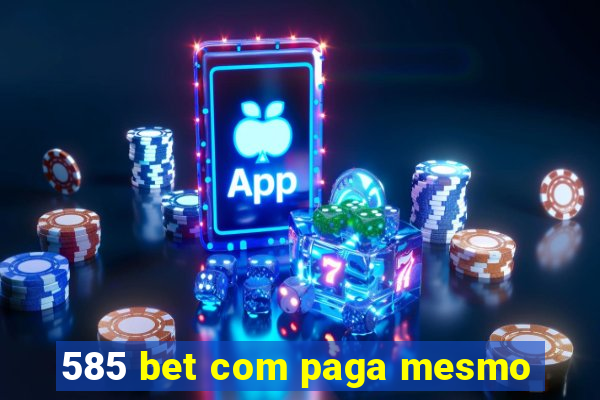 585 bet com paga mesmo